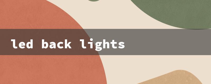 led back lights（TV LED Backlights: Title Word Limit 15 Characters）